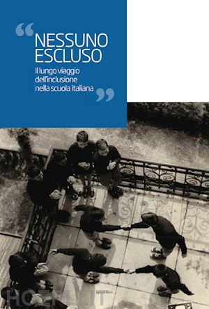 Nessuno escluso. Il lungo viaggio dell’inclusione nella scuola italiana